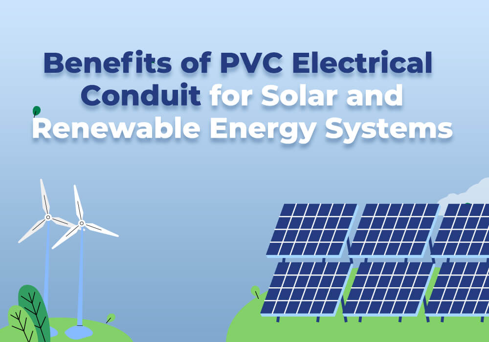 Benefits of PVC Electrical Conduit for Solar and Renewable Energy Systems