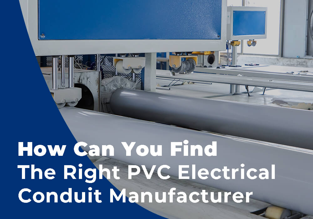 How Can You Find The Right PVC Electrical Conduit Manufacturer