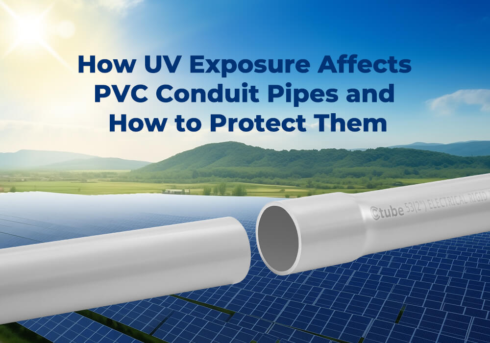 How UV Exposure Affects PVC Conduit Pipes and How to Protect Them