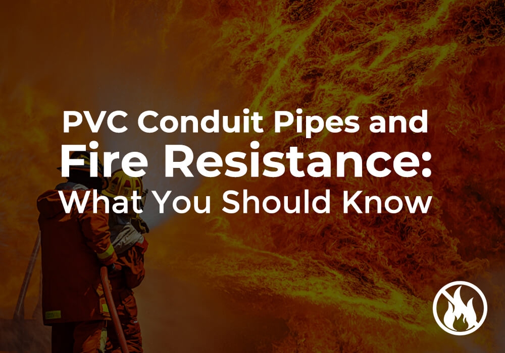 PVC Conduit Pipes and Fire Resistance What You Should Know