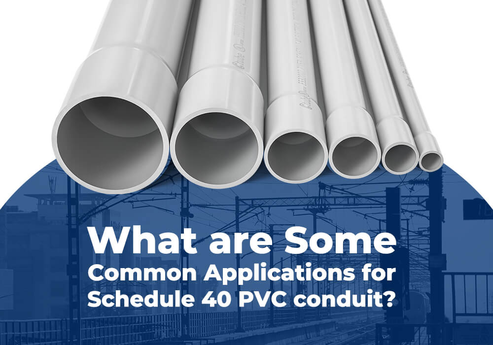 What are Some Common Applications for Schedule 40 PVC conduit