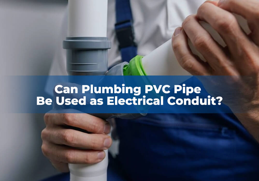 Can Plumbing PVC Pipe Be Used as Electrical Conduit