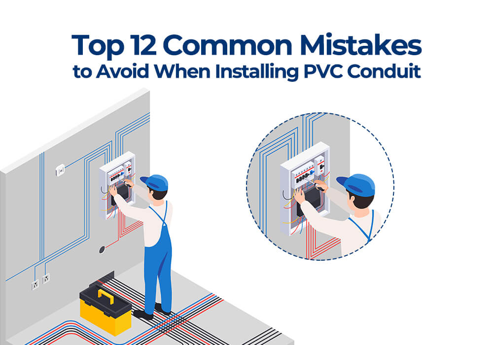 Top 12 Common Mistakes to Avoid When Installing PVC Conduit