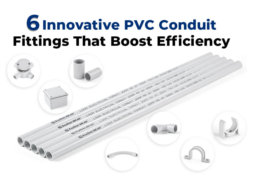 6 Innovative PVC Conduit Fittings That Boost Efficiency6 Innovative PVC Conduit Fittings That Boost Efficiency
