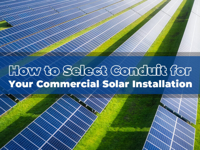 ¿Cómo seleccionar conductos para su instalación solar comercial?