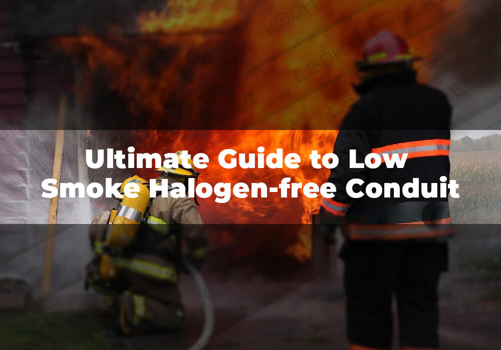 Ultimate Guide to Low Smoke Halogen-free Conduit