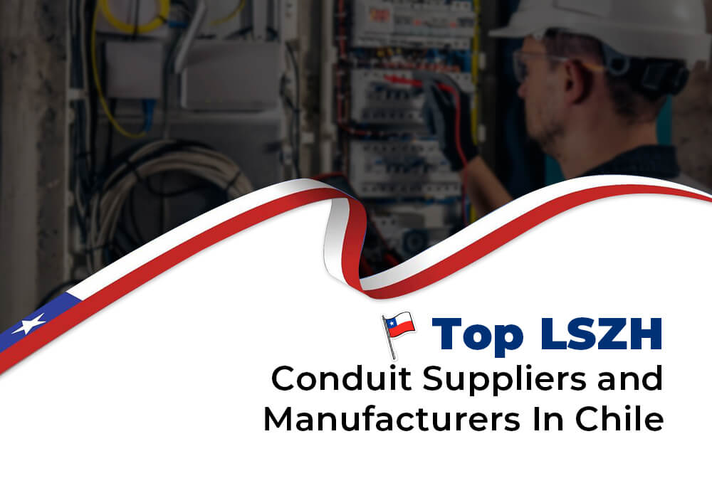 TOP LSZH Conduit Suppliers and Manufacturers in Chile
