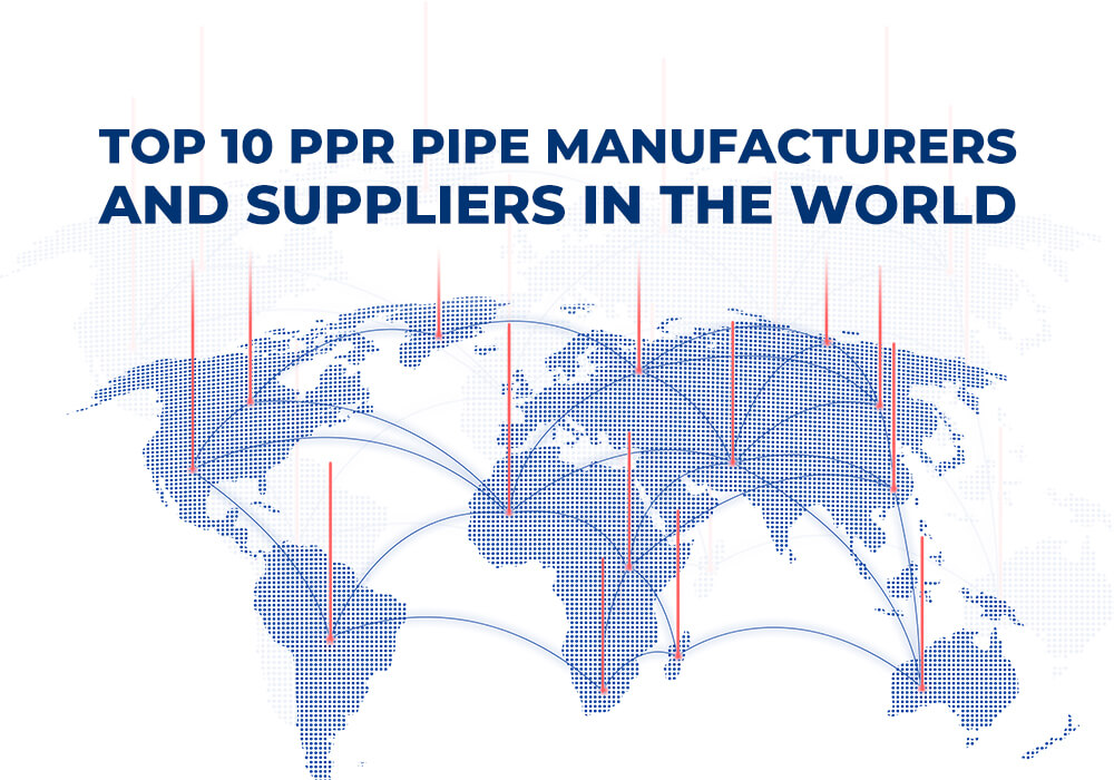 TOP 10 PPR PIPE MANUFACTURERS AND SUPPLIERS IN THE WORLD