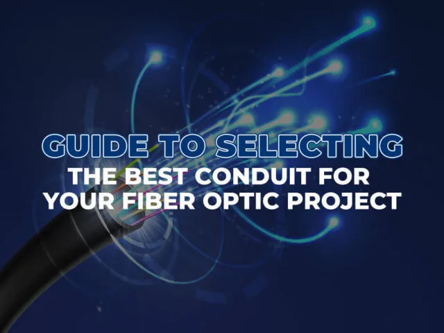 Guide to Selecting the Best Conduit for Your Fiber Optic Project