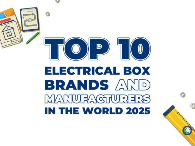 Las 10 principales marcas y fabricantes de cajas eléctricas del mundo en 2025