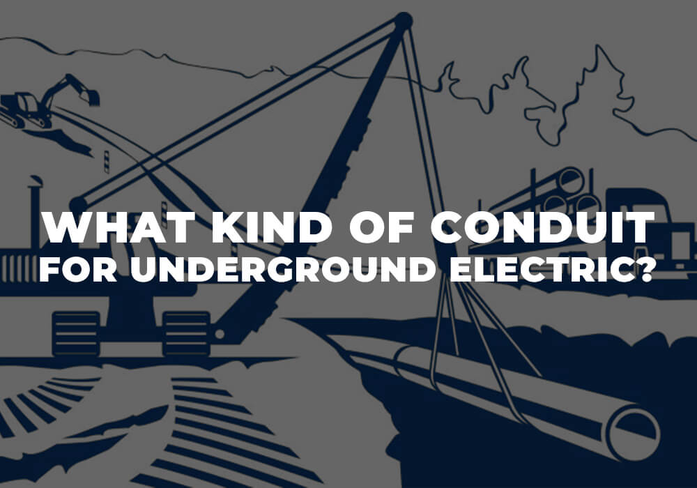 What Kind of Conduit for Underground Electric