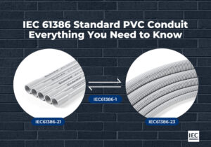 IEC 61386 Standard PVC Conduit，Everything You Need to Know