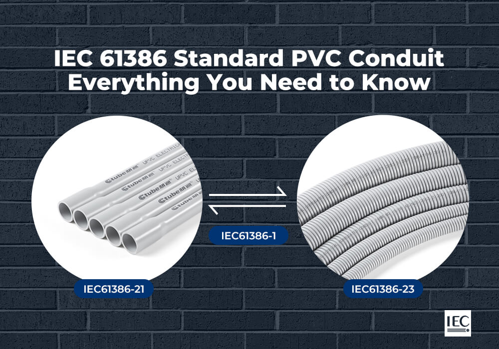 IEC 61386 Standard PVC Conduit，Everything You Need to Know