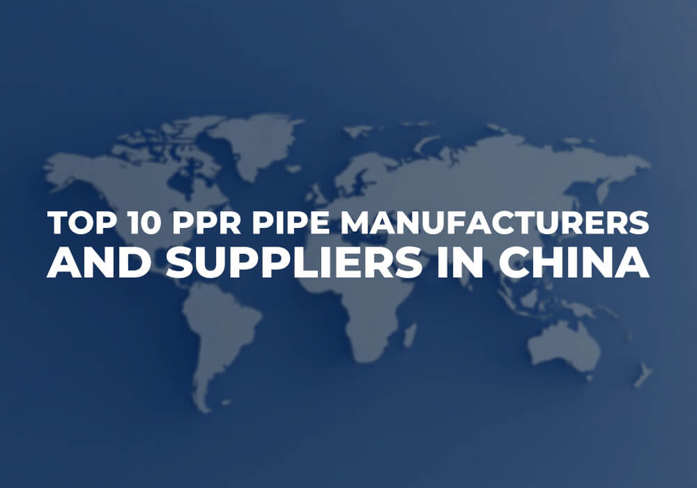 Top 10 des fabricants et fournisseurs de tuyaux PPR en Chine
