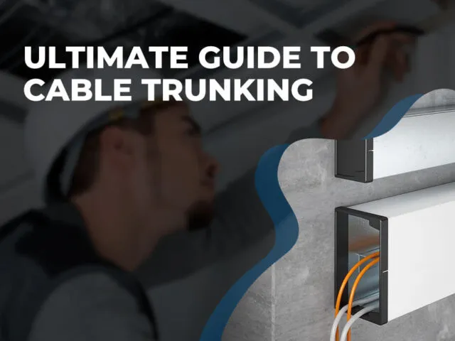 Ultimate Guide to Cable Trunking: Design Types, Sizes, Regulations, and Best Practices