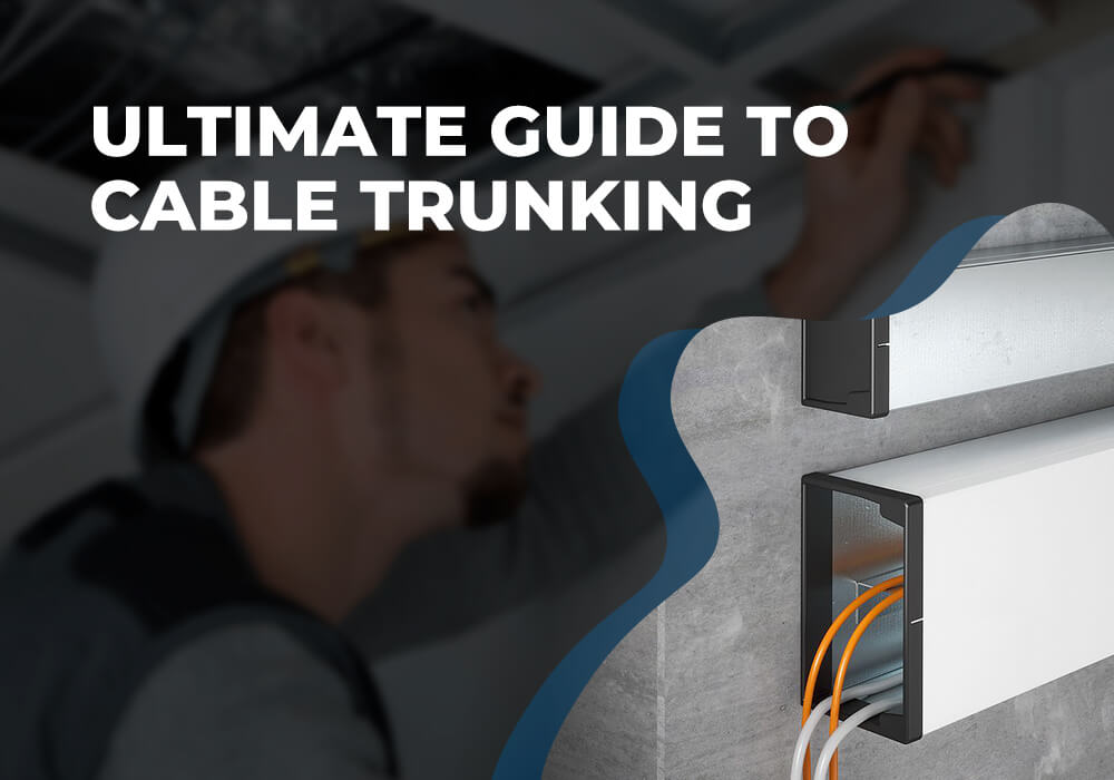Ultimate Guide to Cable Trunking, Design Types, Sizes, Regulations, and Best Practices